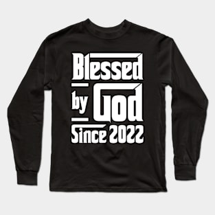 Blessed By God Since 2022 Long Sleeve T-Shirt